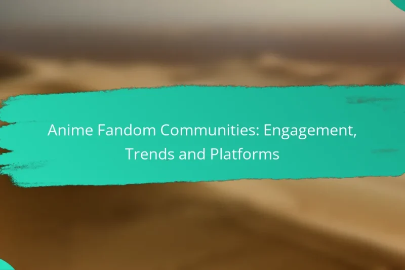 Anime Fandom Communities: Engagement, Trends and Platforms