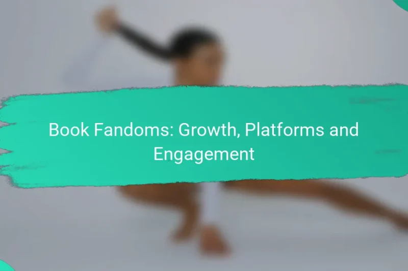 Book Fandoms: Growth, Platforms and Engagement