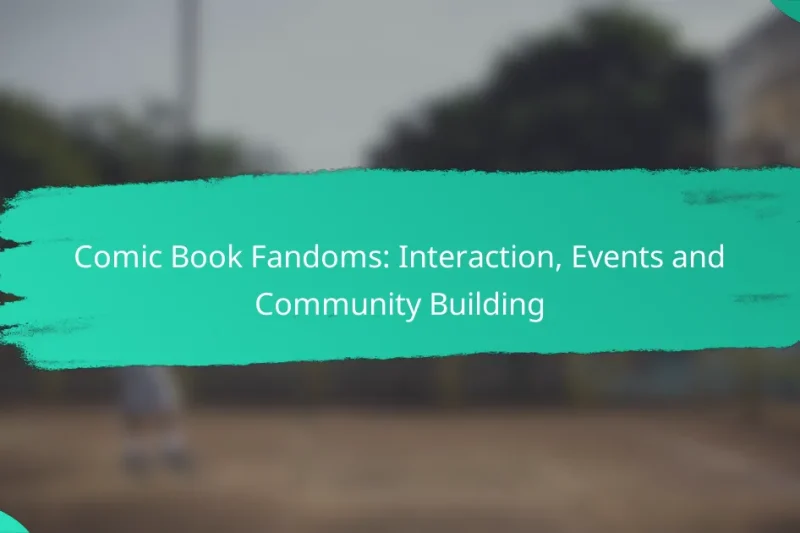 Comic Book Fandoms: Interaction, Events and Community Building