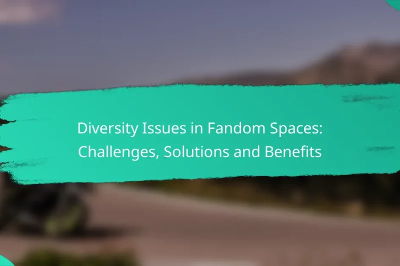 Diversity Issues in Fandom Spaces: Challenges, Solutions and Benefits