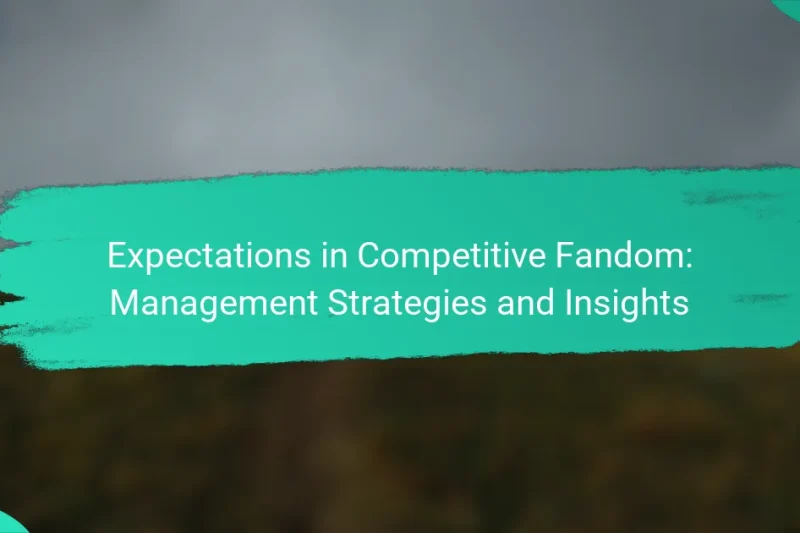 Expectations in Competitive Fandom: Management Strategies and Insights