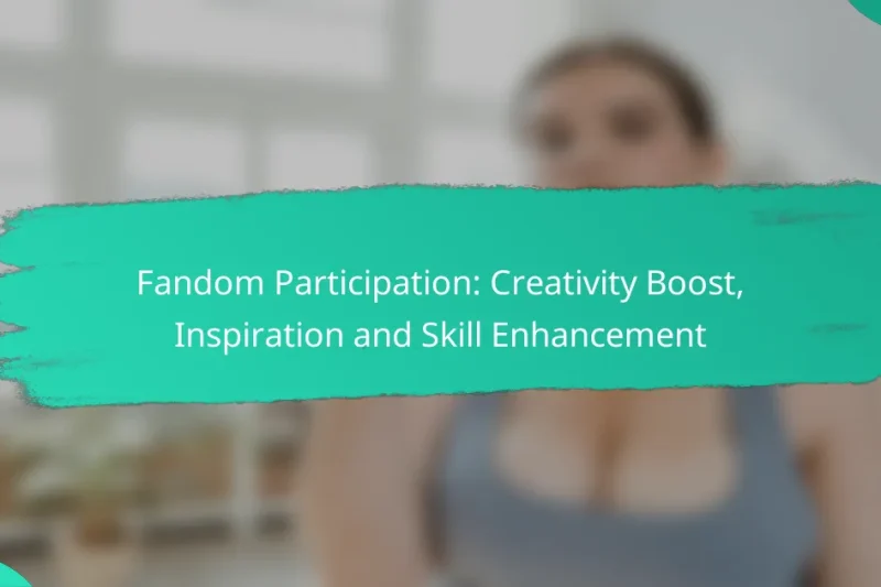 Fandom Participation: Creativity Boost, Inspiration and Skill Enhancement