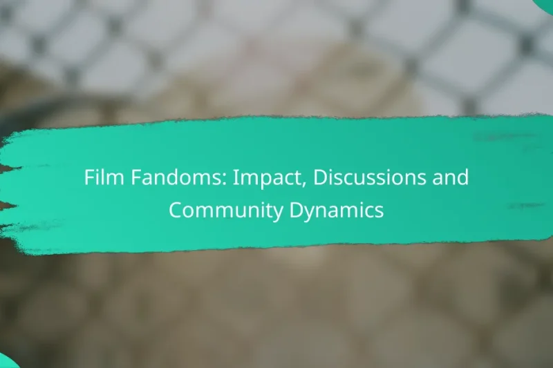 Film Fandoms: Impact, Discussions and Community Dynamics