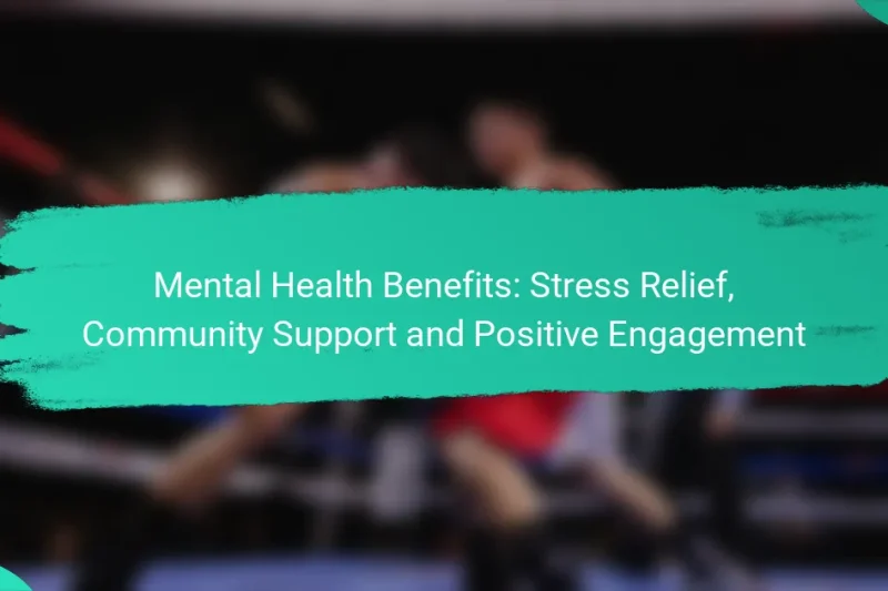 Mental Health Benefits: Stress Relief, Community Support and Positive Engagement
