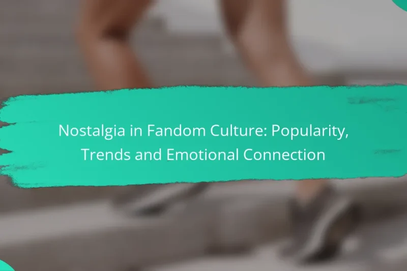 Nostalgia in Fandom Culture: Popularity, Trends and Emotional Connection
