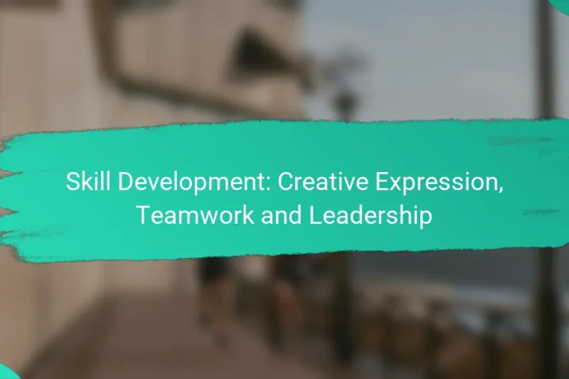 Skill Development: Creative Expression, Teamwork and Leadership