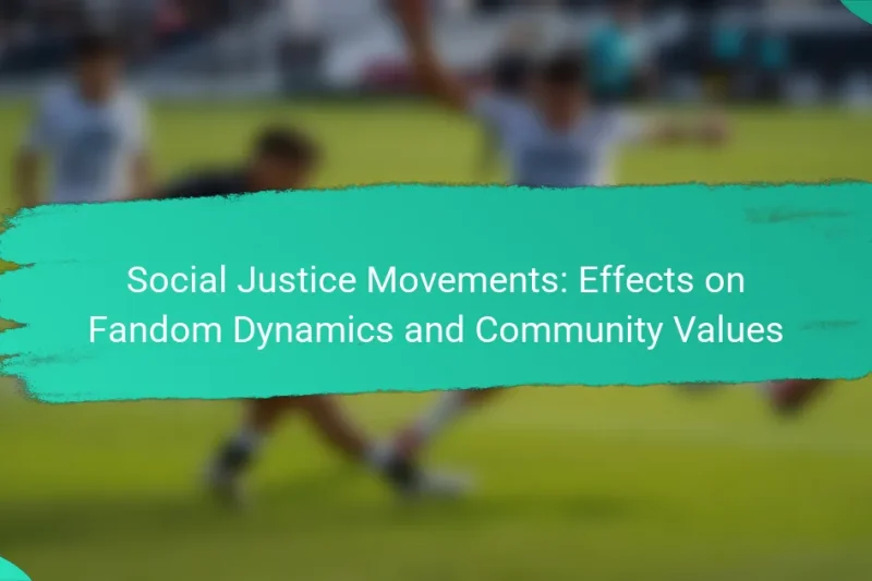 Social Justice Movements: Effects on Fandom Dynamics and Community Values