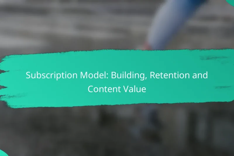 Subscription Model: Building, Retention and Content Value