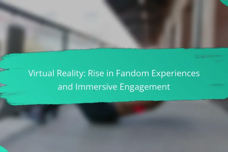 Virtual Reality: Rise in Fandom Experiences and Immersive Engagement