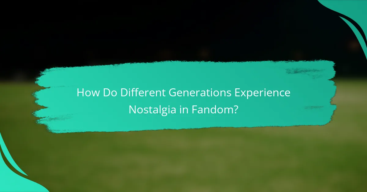 How Do Different Generations Experience Nostalgia in Fandom?
