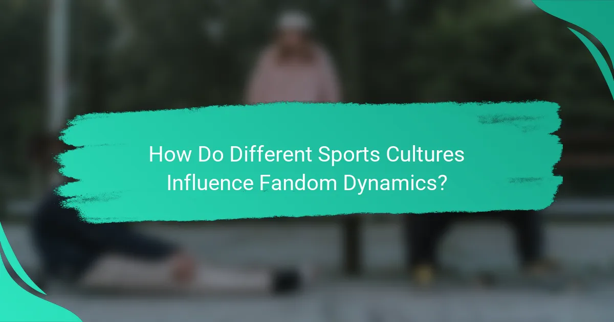 How Do Different Sports Cultures Influence Fandom Dynamics?
