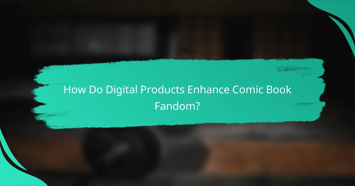 How Do Digital Products Enhance Comic Book Fandom?