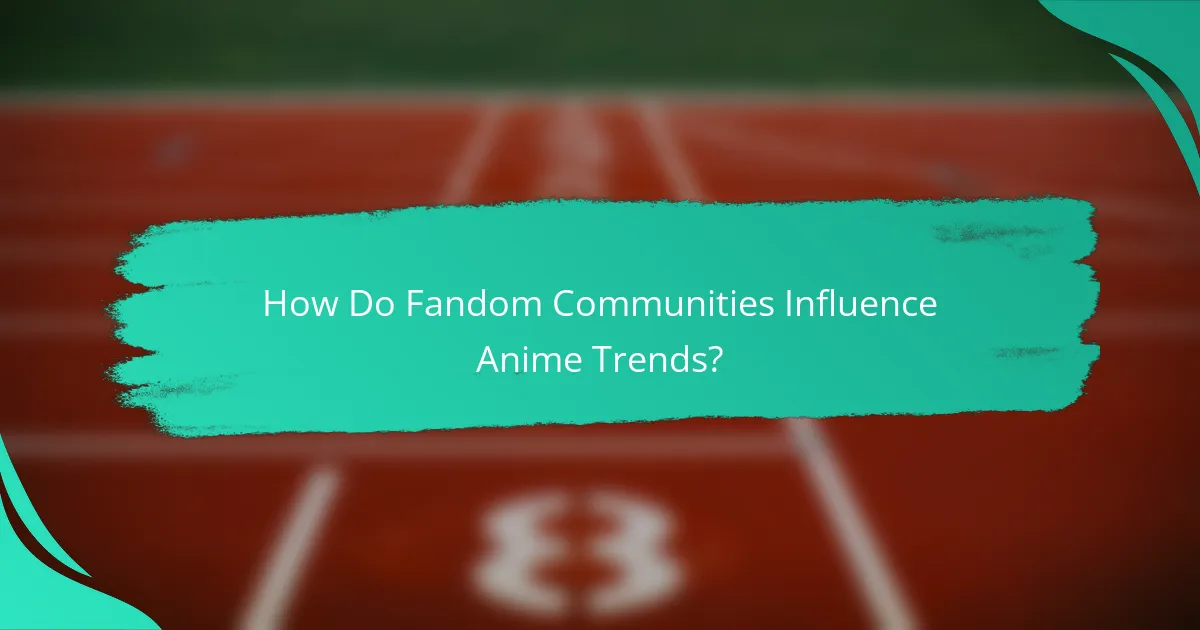 How Do Fandom Communities Influence Anime Trends?