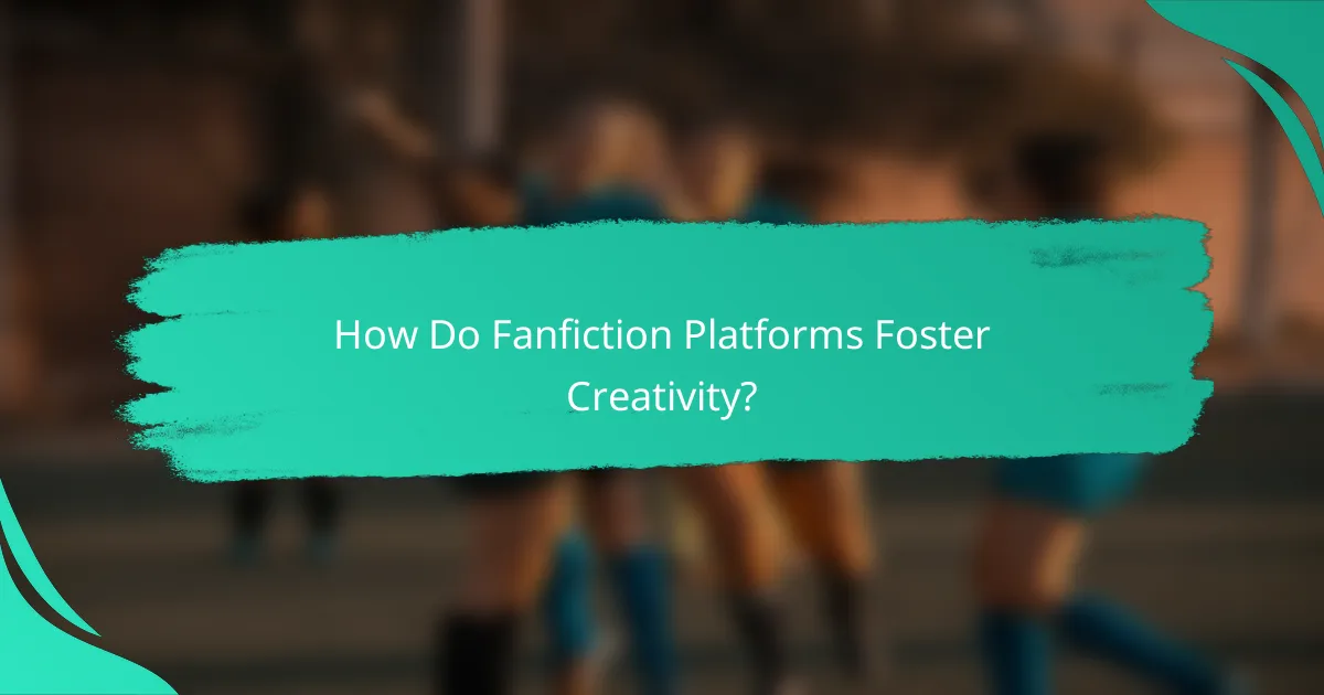How Do Fanfiction Platforms Foster Creativity?