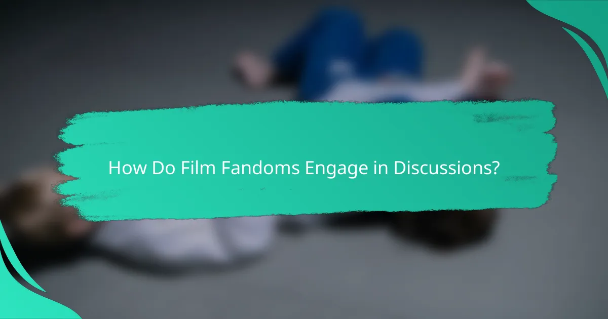 How Do Film Fandoms Engage in Discussions?
