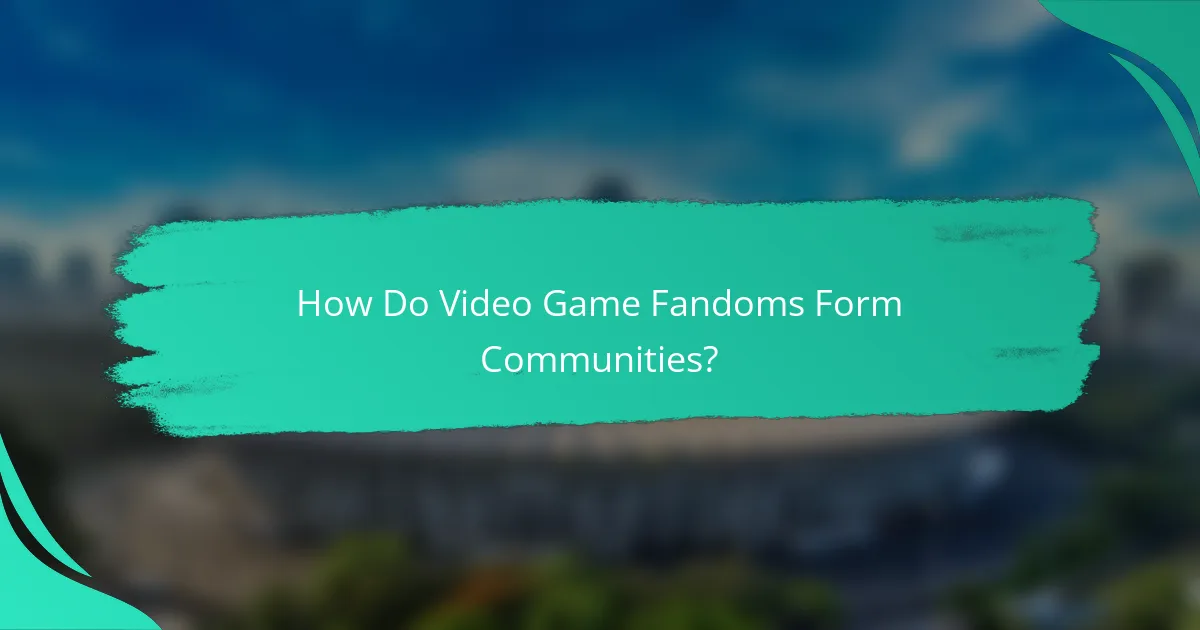 How Do Video Game Fandoms Form Communities?