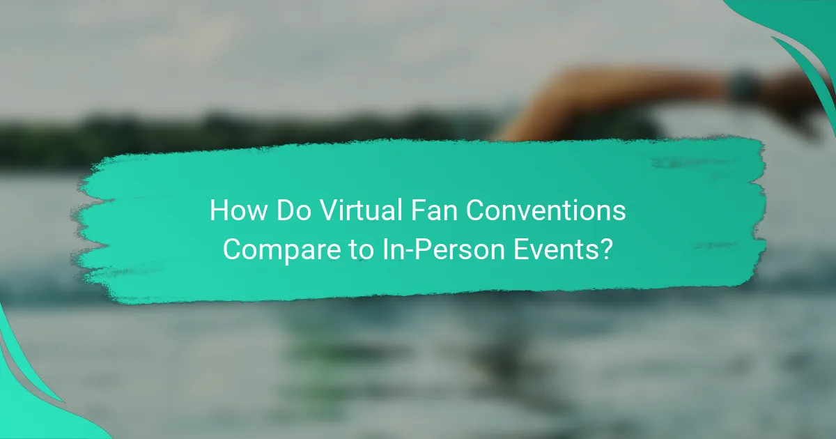 How Do Virtual Fan Conventions Compare to In-Person Events?
