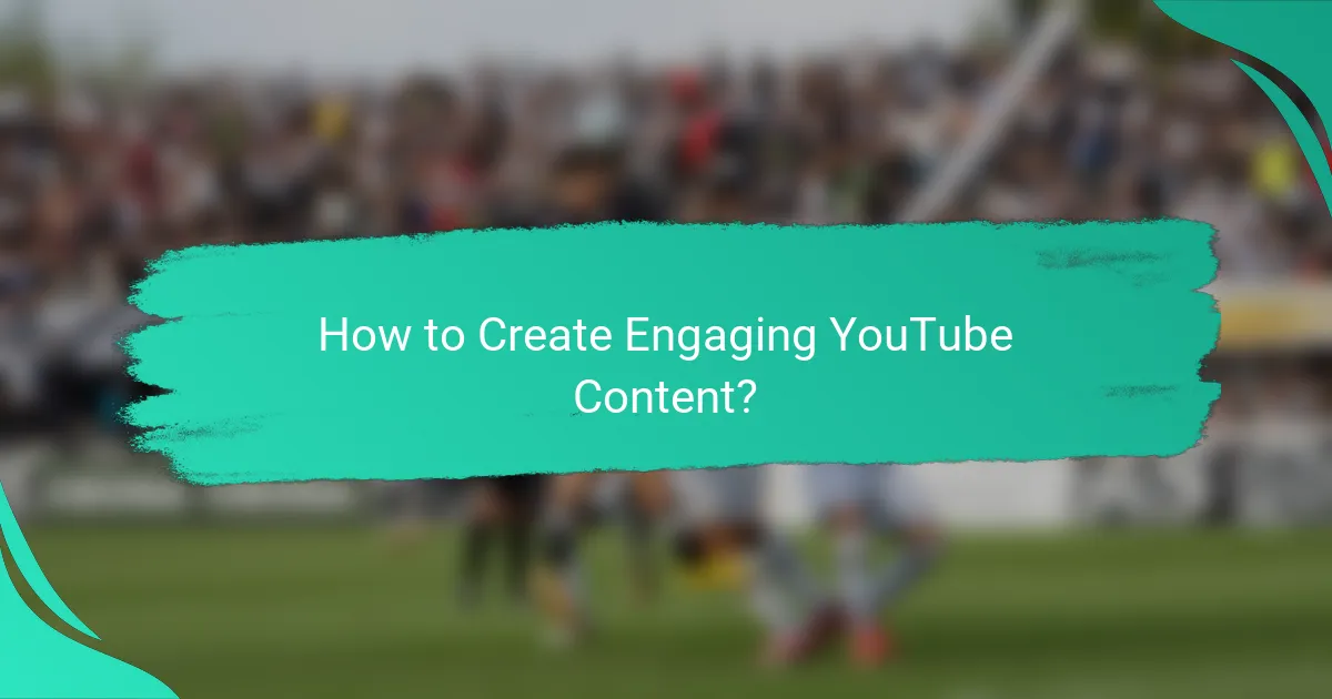 How to Create Engaging YouTube Content?