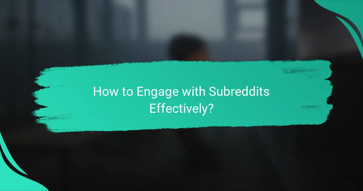 How to Engage with Subreddits Effectively?