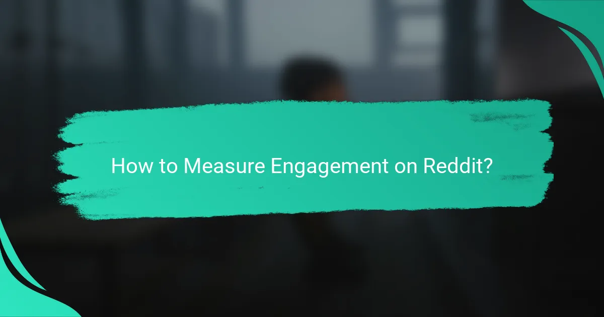 How to Measure Engagement on Reddit?