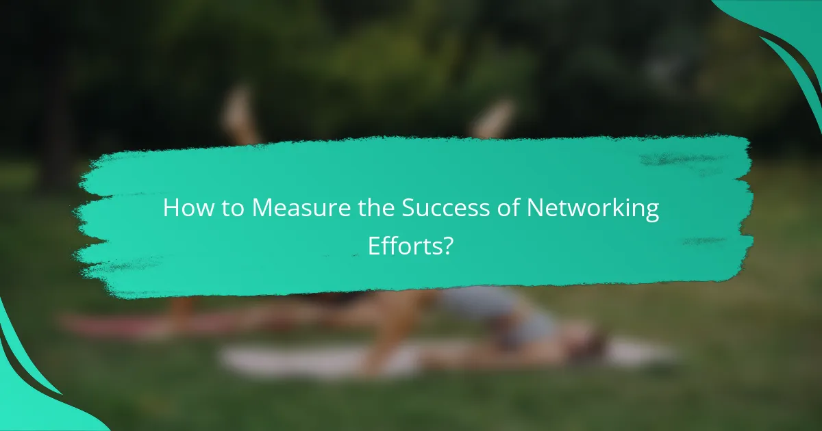 How to Measure the Success of Networking Efforts?