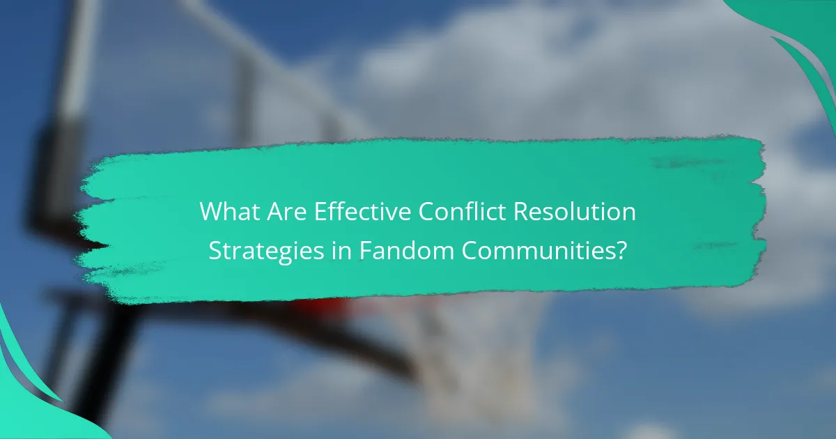 What Are Effective Conflict Resolution Strategies in Fandom Communities?