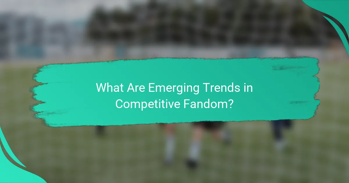 What Are Emerging Trends in Competitive Fandom?