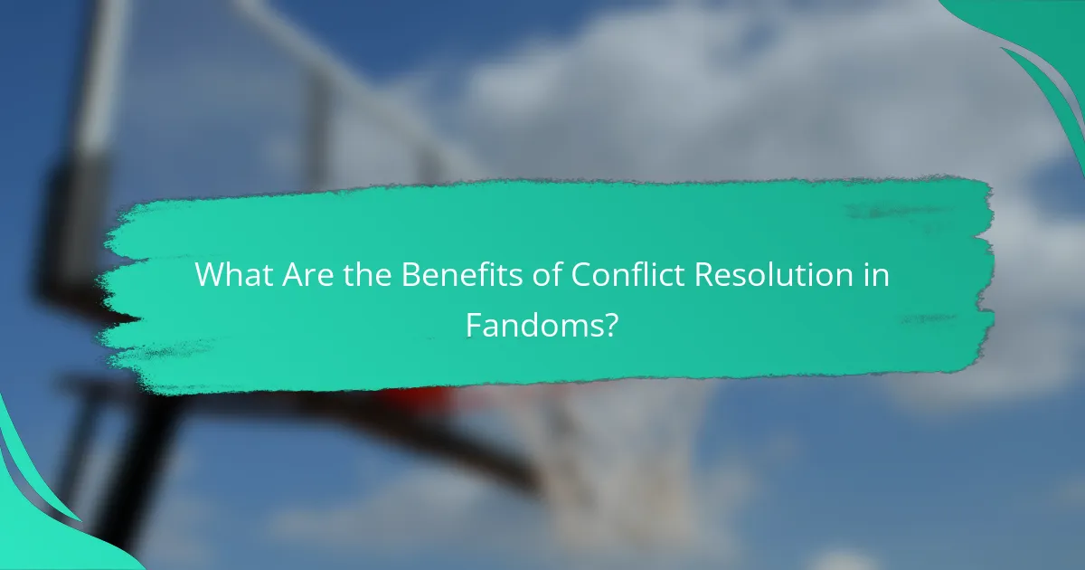 What Are the Benefits of Conflict Resolution in Fandoms?