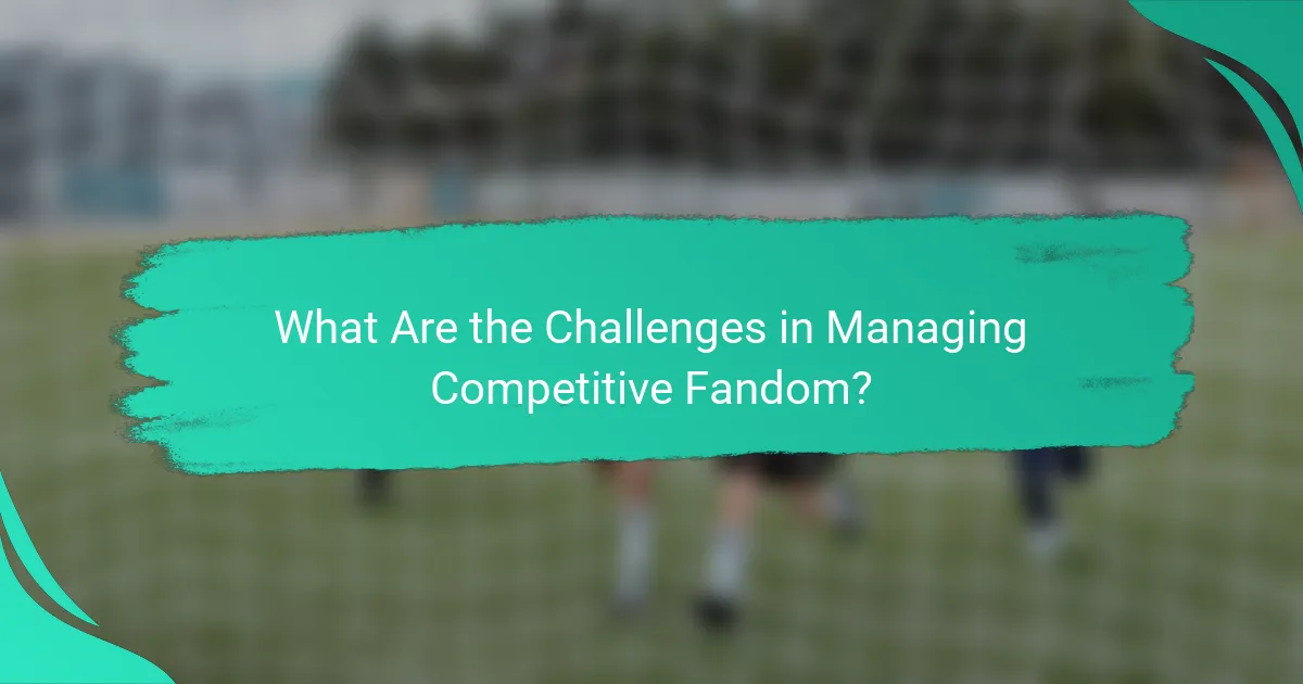 What Are the Challenges in Managing Competitive Fandom?