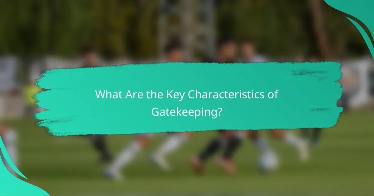 What Are the Key Characteristics of Gatekeeping?