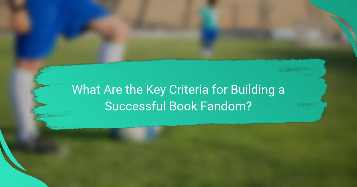 What Are the Key Criteria for Building a Successful Book Fandom?