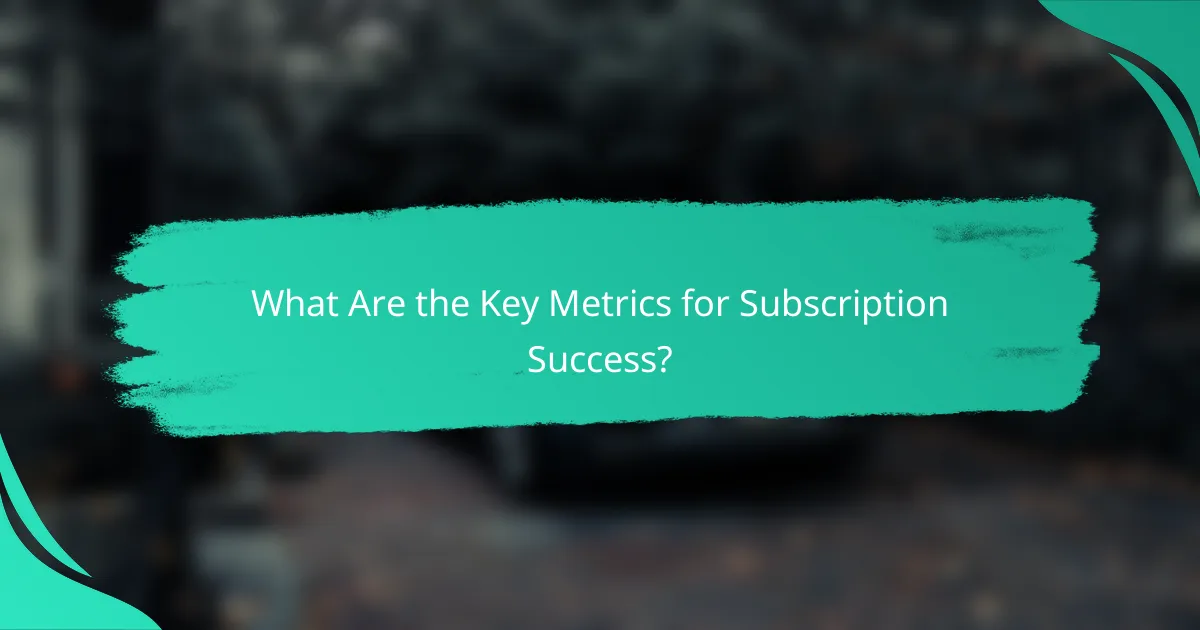 What Are the Key Metrics for Subscription Success?