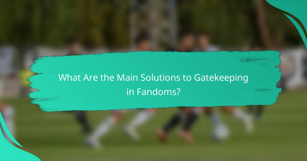 What Are the Main Solutions to Gatekeeping in Fandoms?