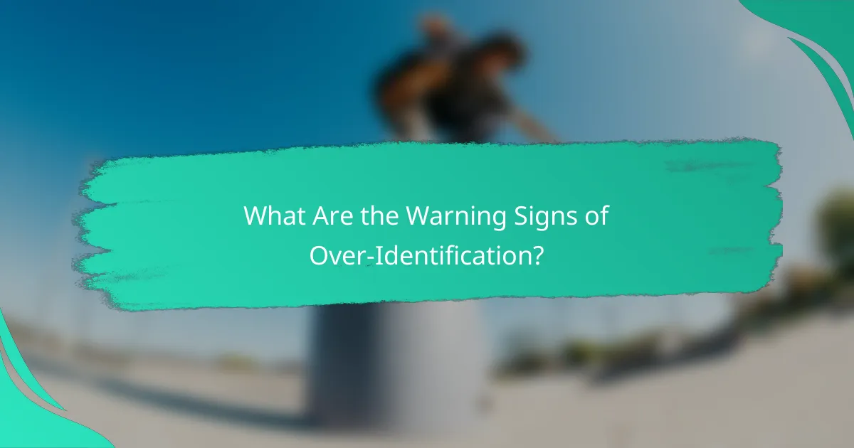 What Are the Warning Signs of Over-Identification?