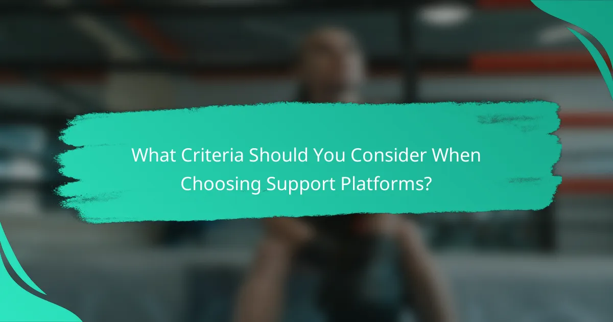 What Criteria Should You Consider When Choosing Support Platforms?