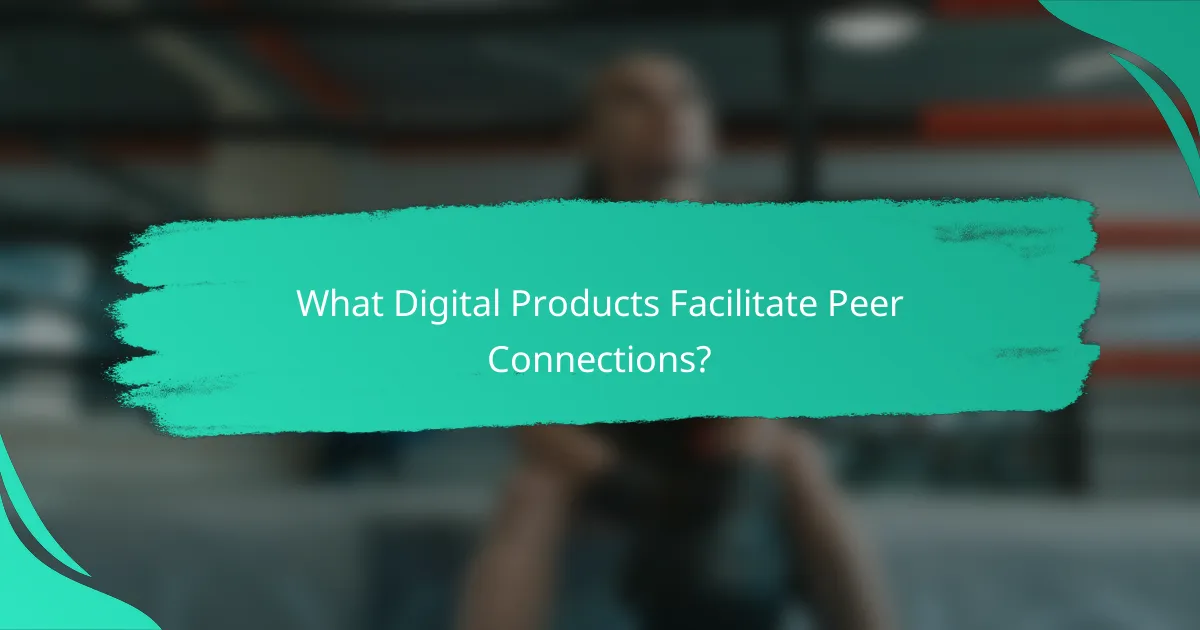 What Digital Products Facilitate Peer Connections?
