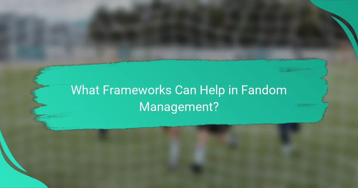 What Frameworks Can Help in Fandom Management?