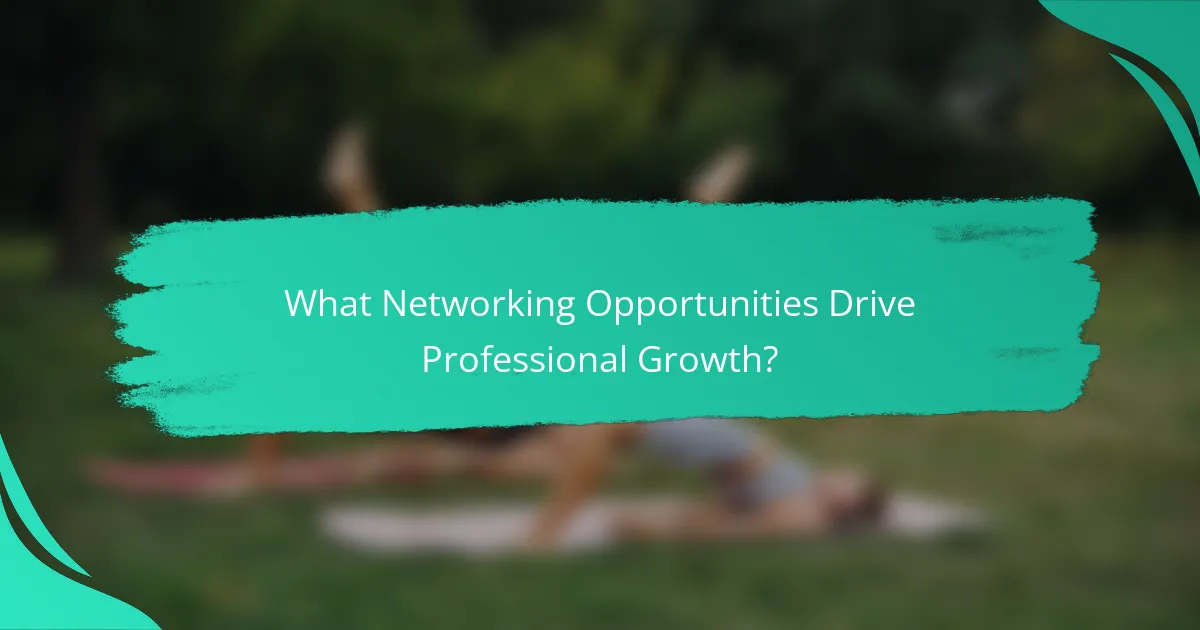 What Networking Opportunities Drive Professional Growth?