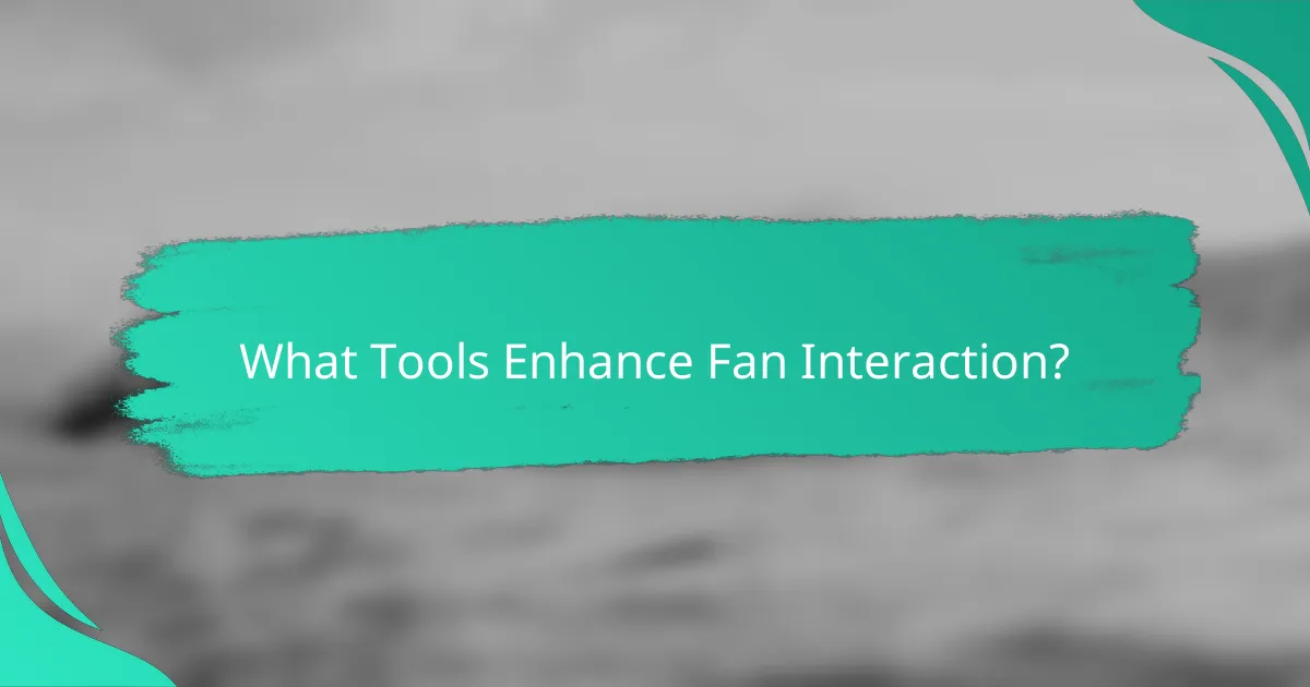 What Tools Enhance Fan Interaction?